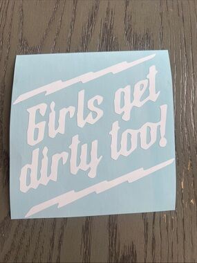 New “Girls Get Dirty Too!" Decal